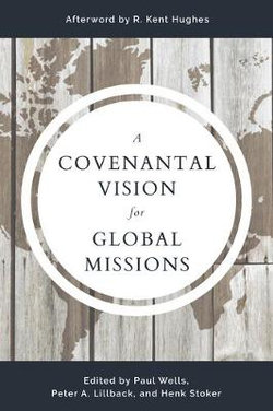 Covenantal Vision for Global Mission, A Covenantal Vision for Global Mission, A