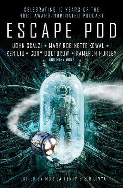 Escape Pod: the Science Fiction Anthology Escape Pod: the Science Fiction Anthology