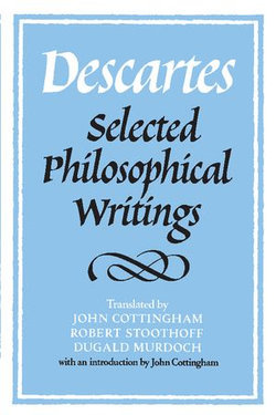 Descartes: Selected Philosophical Writings Descartes: Selected Philosophical Writings