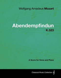 Wolfgang Amadeus Mozart - Abendempfindung - K.523 - A Score for Voice and Piano Wolfgang Amadeus Mozart - Abendempfindung - K.523 - A Score for Voice and Piano