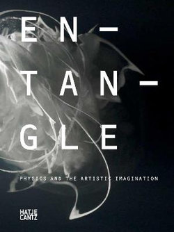 Entangle: Physics and the Artistic Imagination Entangle: Physics and the Artistic Imagination