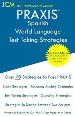 PRAXIS Spanish World Language - Test Taking Strategies PRAXIS Spanish World Language - Test Taking Strategies