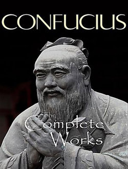 The Complete Works of Confucius The Complete Works of Confucius