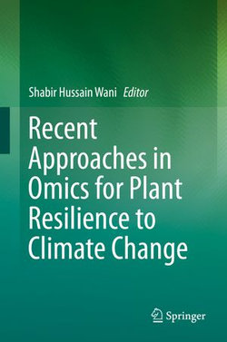 Recent Approaches in Omics for Plant Resilience to Climate Change Recent Approaches in Omics for Plant Resilience to Climate Change