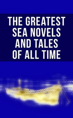 The Greatest Sea Novels and Tales of All Time The Greatest Sea Novels and Tales of All Time