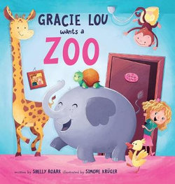 Gracie Lou Wants a Zoo Gracie Lou Wants a Zoo
