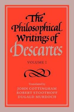 The Philosophical Writings of Descartes: Volume 1 The Philosophical Writings of Descartes: Volume 1