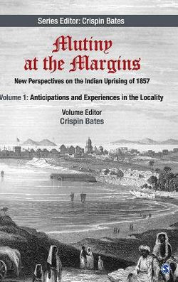 Mutiny at the Margins: New Perspectives on the Indian Uprising of 1857 Mutiny at the Margins: New Perspectives on the Indian Uprising of 1857