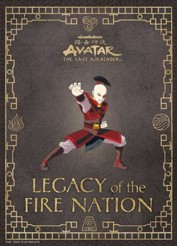 Avatar: the Last Airbender: Legacy of the Fire Nation Avatar: the Last Airbender: Legacy of the Fire Nation