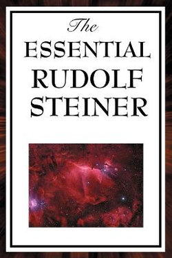 The Essential Rudolph Steiner The Essential Rudolph Steiner