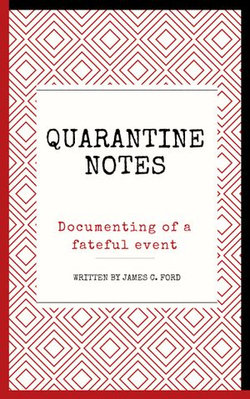Quarantine Notes: Documenting of a Fateful Event Quarantine Notes: Documenting of a Fateful Event