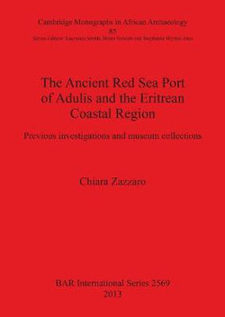 The Ancient Red Sea Port of Adulis and the Eritrean Coastal Region The Ancient Red Sea Port of Adulis and the Eritrean Coastal Region