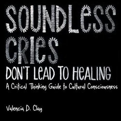 Soundless Cries Don't Lead to Healing Soundless Cries Don't Lead to Healing