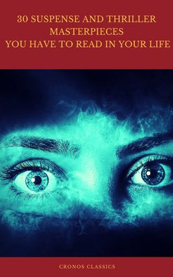 30 Suspense and Thriller Masterpieces you have to read in your life (Best Navigation, Active TOC) (Cronos Classics) 30 Suspense and Thriller Masterpieces you have to read in your life (Best Navigation, Active TOC) (Cronos Classics)