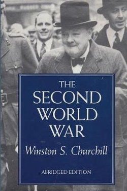 Second World War by Winston S. Churchill, Abridged by Denis Kelly Second World War by Winston S. Churchill, Abridged by Denis Kelly