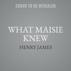 What Maisie Knew What Maisie Knew