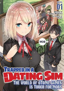Trapped in a Dating Sim: the World of Otome Games Is Tough for Mobs (Light Novel) Vol. 1 Trapped in a Dating Sim: the World of Otome Games Is Tough for Mobs (Light Novel) Vol. 1