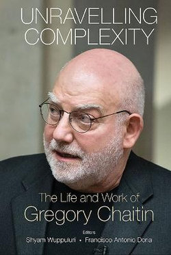 Unravelling Complexity: The Life And Work Of Gregory Chaitin Unravelling Complexity: The Life And Work Of Gregory Chaitin