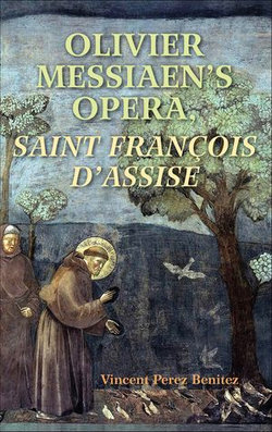 Olivier Messiaen's Opera, Saint Francois d'Assise Olivier Messiaen's Opera, Saint Francois d'Assise