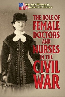 The Role of Female Doctors and Nurses in the Civil War The Role of Female Doctors and Nurses in the Civil War