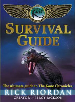 The Kane Chronicles: Survival Guide The Kane Chronicles: Survival Guide