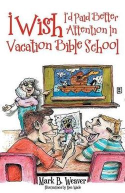 I Wish I'd Paid Better Attention in Vacation Bible School I Wish I'd Paid Better Attention in Vacation Bible School