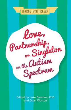 Love, Partnership, or Singleton on the Autism Spectrum Love, Partnership, or Singleton on the Autism Spectrum