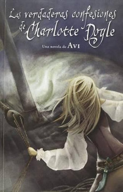 Las Verdaderas Confesiones de Charlotte Doyle / The True Confessions of Charlotte Doyle Las Verdaderas Confesiones de Charlotte Doyle / The True Confessions of Charlotte Doyle