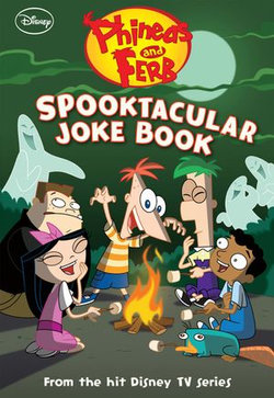 Phineas and Ferb: Spooktacular Joke Book Phineas and Ferb: Spooktacular Joke Book
