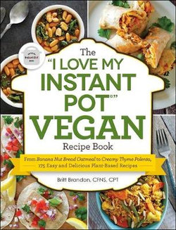 The "I Love My Instant Pot®" Vegan Recipe Book The "I Love My Instant Pot®" Vegan Recipe Book