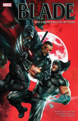Blade by Marc Guggenheim: the Complete Collection Blade by Marc Guggenheim: the Complete Collection