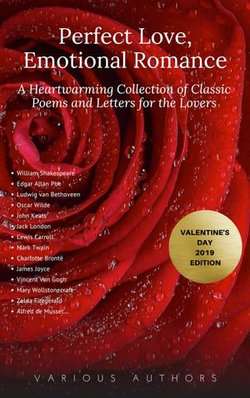 Perfect Love, Emotional Romance: A Heartwarming Collection of 100 Classic Poems and Letters for the Lovers (Valentine's Day 2019 Edition) Perfect Love, Emotional Romance: A Heartwarming Collection of 100 Classic Poems and Letters for the Lovers (Valentine's Day 2019 Edition)