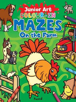 Junior Art Colour in Mazes: On the Farm Junior Art Colour in Mazes: On the Farm