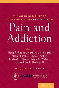 The American Society of Addiction Medicine Handbook on Pain and Addiction The American Society of Addiction Medicine Handbook on Pain and Addiction