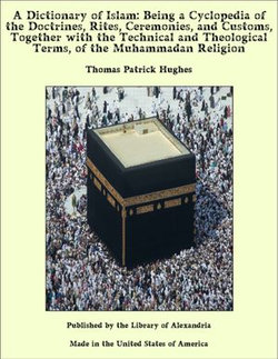 A Dictionary of Islam: Being a Cyclopedia of the Doctrines, Rites, Ceremonies, and Customs, Together with the Technical and Theological Terms, of the Muhammadan Religion A Dictionary of Islam: Being a Cyclopedia of the Doctrines, Rites, Ceremonies, and Customs, Together with the Technical and Theological Terms, of the Muhammadan Religion