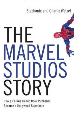 The Marvel Studios Story The Marvel Studios Story