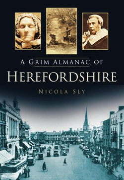 A Grim Almanac of Herefordshire A Grim Almanac of Herefordshire