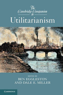 The Cambridge Companion to Utilitarianism The Cambridge Companion to Utilitarianism