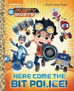Here Come the Bit Police! (Rusty Rivets) Here Come the Bit Police! (Rusty Rivets)