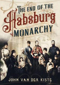 The End of the Habsburgs The End of the Habsburgs