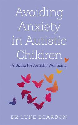 Avoiding Anxiety in Autistic Children Avoiding Anxiety in Autistic Children