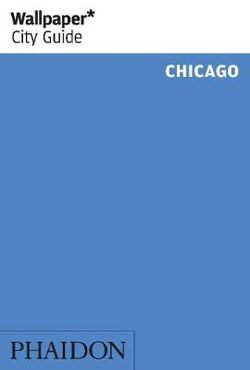 Wallpaper* City Guide Chicago 2015 Wallpaper* City Guide Chicago 2015
