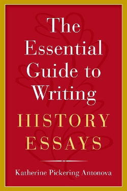 The Essential Guide to Writing History Essays The Essential Guide to Writing History Essays