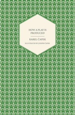 How a Play is Produced - Illustrated by Joseph Čapek How a Play is Produced - Illustrated by Joseph Čapek