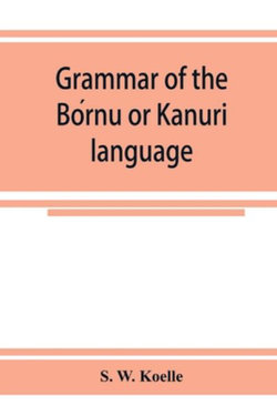 Grammar of the Bórnu or Kānurī language Grammar of the Bórnu or Kānurī language