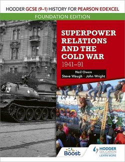 Hodder GCSE (9-1) History for Pearson Edexcel Foundation Edition: Superpower Relations and the Cold War 1941-91 Hodder GCSE (9-1) History for Pearson Edexcel Foundation Edition: Superpower Relations and the Cold War 1941-91