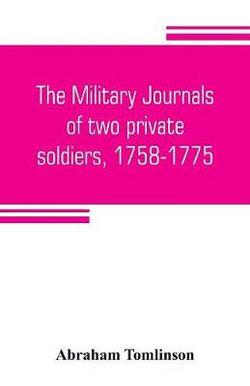 The military journals of two private soldiers, 1758-1775 The military journals of two private soldiers, 1758-1775