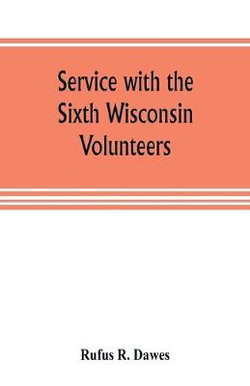 Service with the Sixth Wisconsin Volunteers Service with the Sixth Wisconsin Volunteers