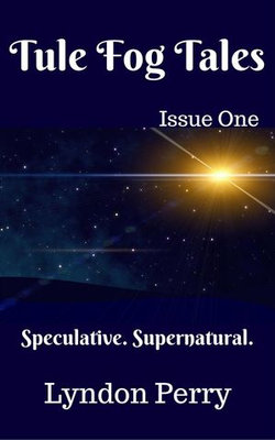 Tule Fog Tales, Issue One Tule Fog Tales, Issue One