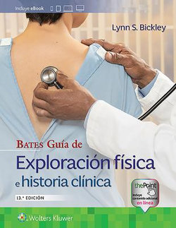 Bates. Guía de Exploración Física e Historia Clínica Bates. Guía de Exploración Física e Historia Clínica